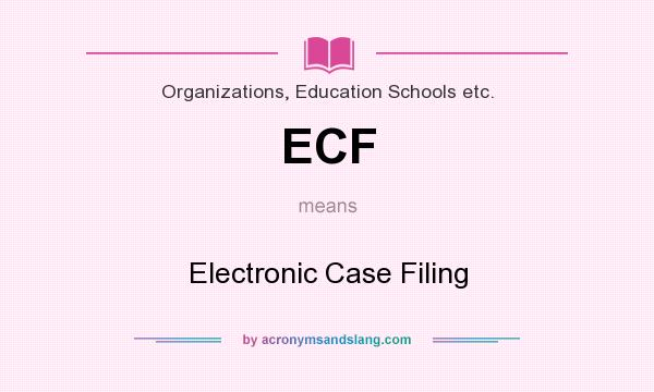 What does ECF mean? It stands for Electronic Case Filing