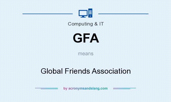 What does GFA mean? It stands for Global Friends Association