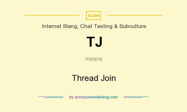 What does TJ mean? It stands for Thread Join