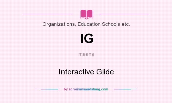 What does IG mean? It stands for Interactive Glide