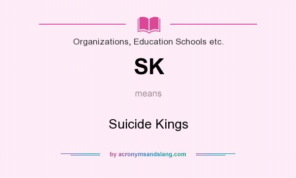 What does SK mean? It stands for Suicide Kings