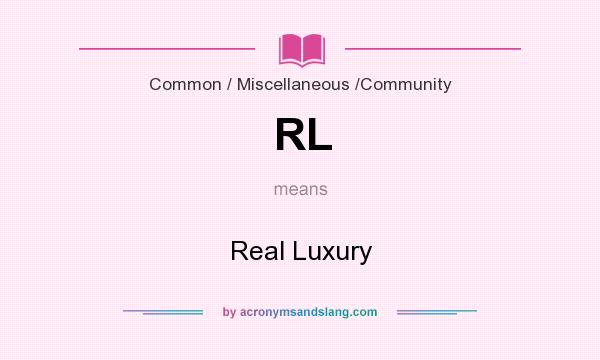 What does RL mean? It stands for Real Luxury