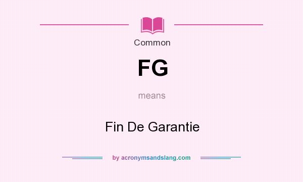 What does FG mean? It stands for Fin De Garantie