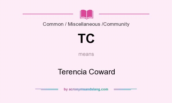 What does TC mean? It stands for Terencia Coward