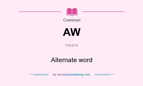 What does AW mean? It stands for Alternate word
