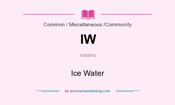 What does IW mean? It stands for Ice Water