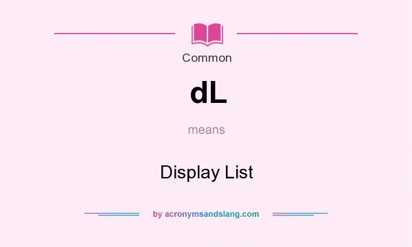 What does dL mean? It stands for Display List