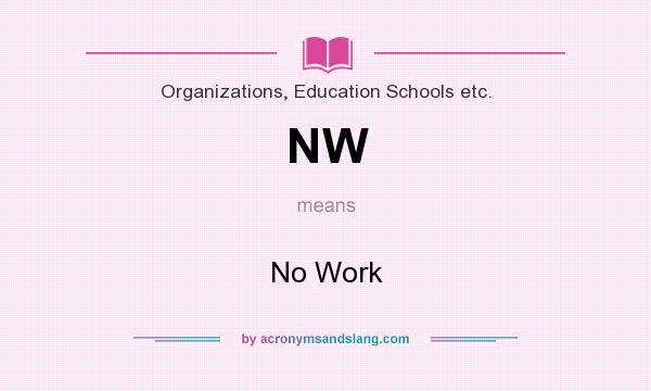What does NW mean? It stands for No Work