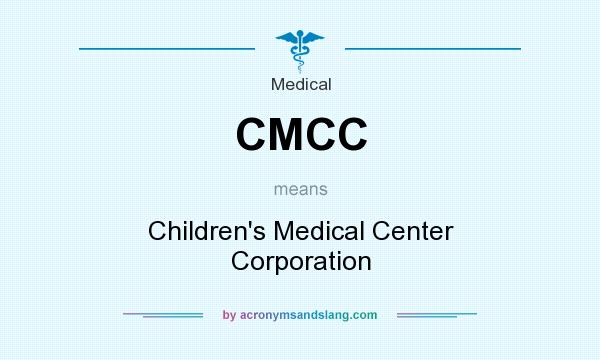 What does CMCC mean? It stands for Children`s Medical Center Corporation