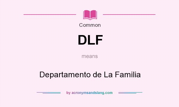 What does DLF mean? It stands for Departamento de La Familia