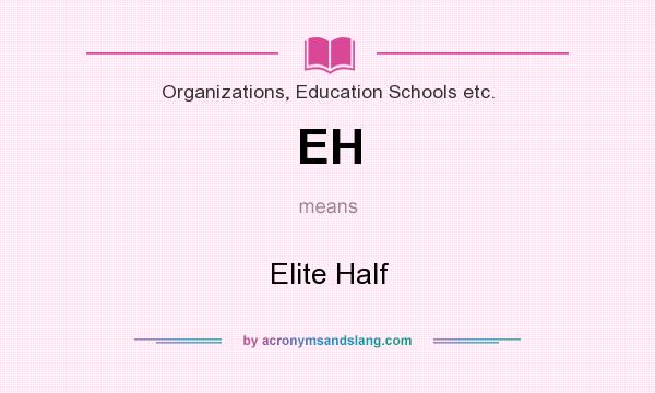 What does EH mean? It stands for Elite Half