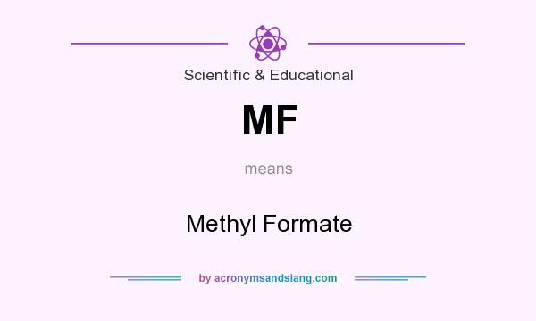 What does MF mean? It stands for Methyl Formate