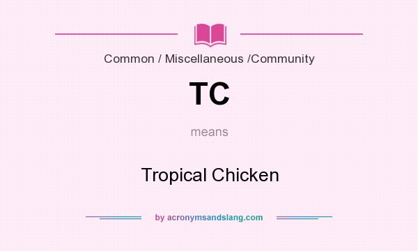 What does TC mean? It stands for Tropical Chicken