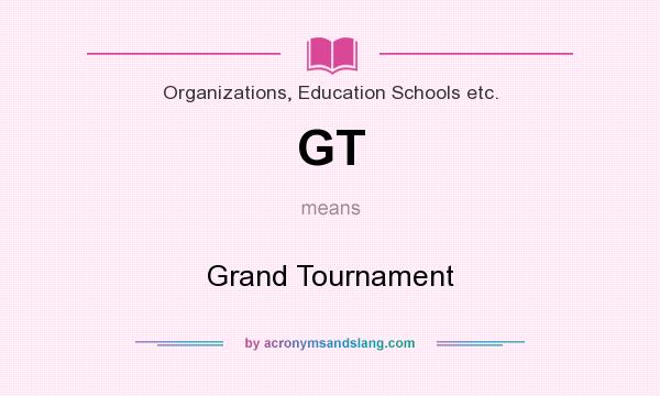What does GT mean? It stands for Grand Tournament