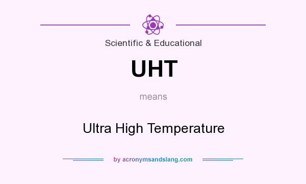 What does UHT mean? It stands for Ultra High Temperature