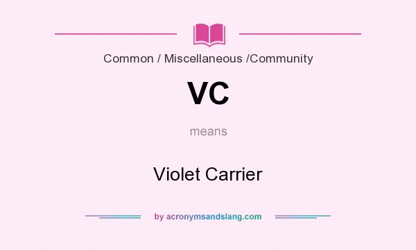 What does VC mean? It stands for Violet Carrier