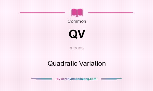 What does QV mean? It stands for Quadratic Variation