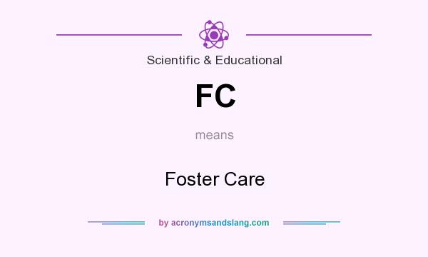 What does FC mean? It stands for Foster Care