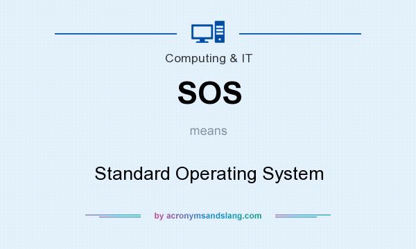 What does SOS mean? It stands for Standard Operating System