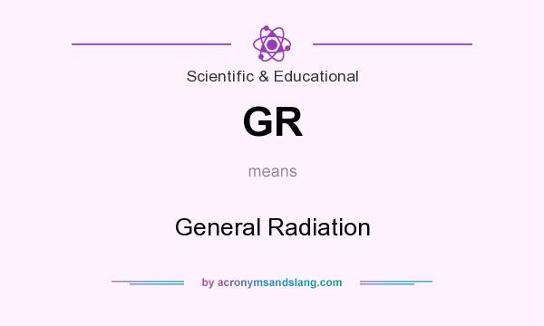 What does GR mean? It stands for General Radiation