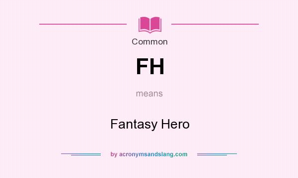 What does FH mean? It stands for Fantasy Hero