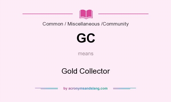 What does GC mean? It stands for Gold Collector