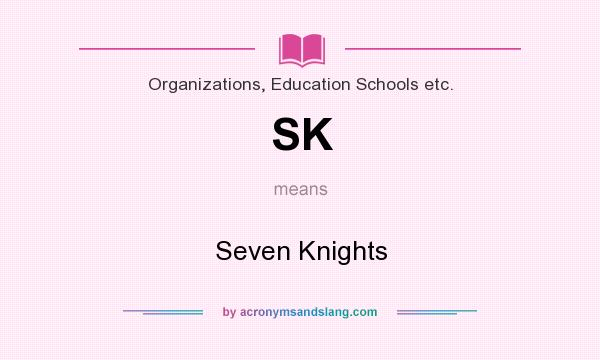 What does SK mean? It stands for Seven Knights