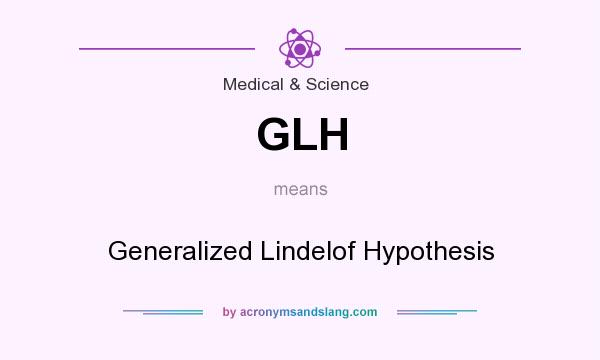 What does GLH mean? It stands for Generalized Lindelof Hypothesis