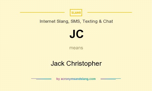 What does JC mean? It stands for Jack Christopher