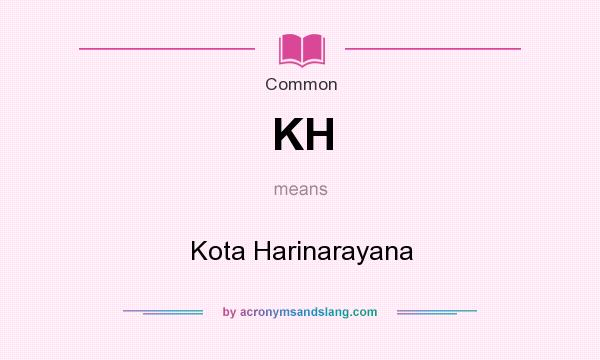 What does KH mean? It stands for Kota Harinarayana