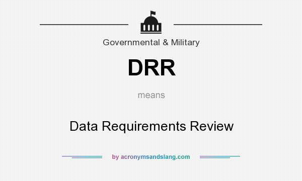 What does DRR mean? It stands for Data Requirements Review