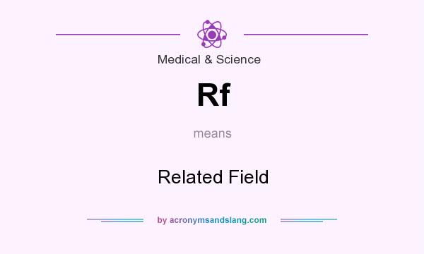 What does Rf mean? It stands for Related Field
