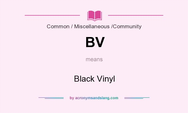 What does BV mean? It stands for Black Vinyl