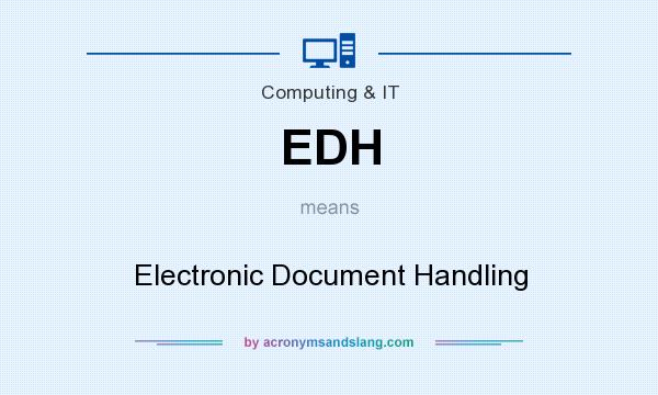 What does EDH mean? It stands for Electronic Document Handling