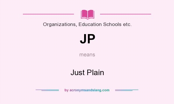 What does JP mean? It stands for Just Plain