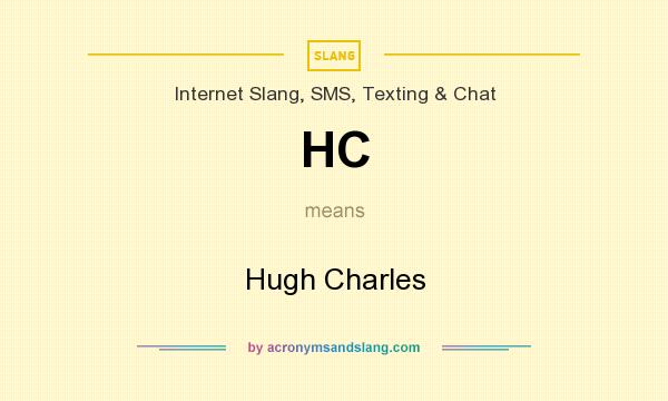What does HC mean? It stands for Hugh Charles