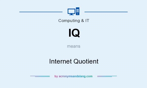 What does IQ mean? It stands for Internet Quotient