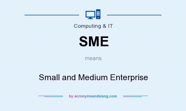 What does SME mean? It stands for Small and Medium Enterprise