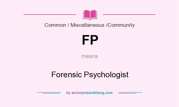 What does FP mean? It stands for Forensic Psychologist