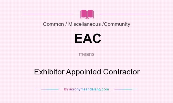 What does EAC mean? It stands for Exhibitor Appointed Contractor