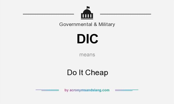 What does DIC mean? It stands for Do It Cheap