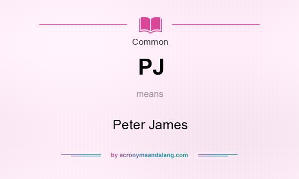 What does PJ mean? It stands for Peter James
