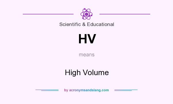 What does HV mean? It stands for High Volume