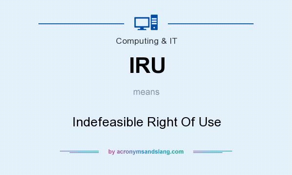 What does IRU mean? It stands for Indefeasible Right Of Use