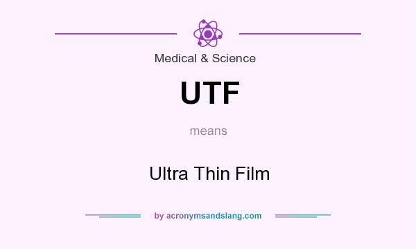 What does UTF mean? It stands for Ultra Thin Film