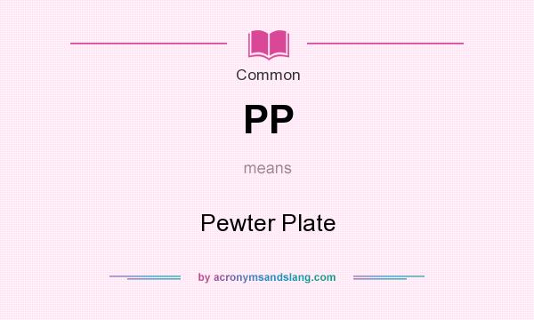 What does PP mean? It stands for Pewter Plate