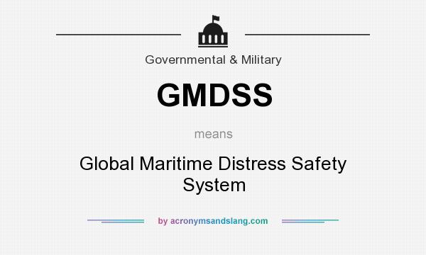 What does GMDSS mean? It stands for Global Maritime Distress Safety System