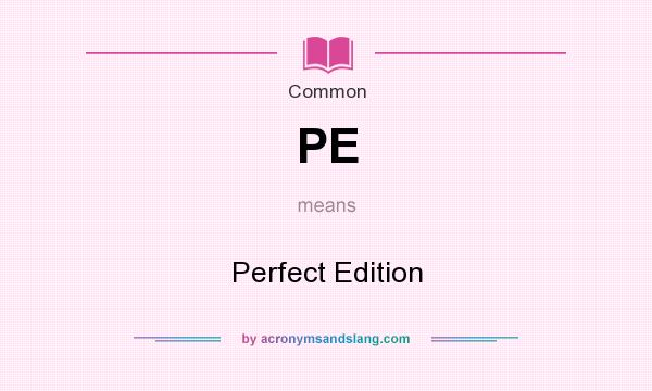 What does PE mean? It stands for Perfect Edition