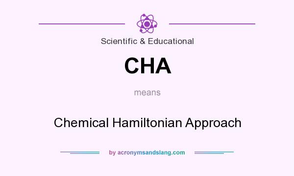 What does CHA mean? It stands for Chemical Hamiltonian Approach
