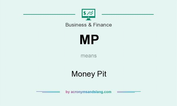 What does MP mean? It stands for Money Pit